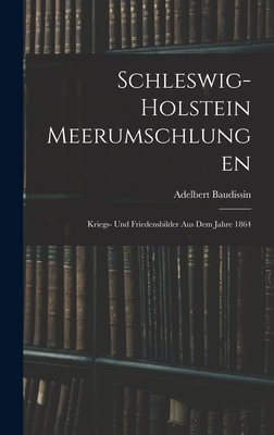 Schleswig-Holstein Meerumschlungen: Kriegs- Und Friedensbilder Aus Dem Jahre 1864 - Baudissin, Adelbert