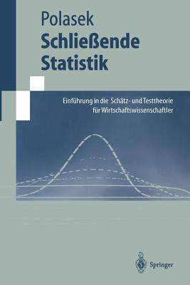 Schlie?ende Statistik: Einf?hrung in Die Sch?tz-Und Testtheorie F?r Wirtschaftswissenschaftler - Polasek, Wolfgang