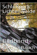 Schlo?park Lichtenwalde: Bildband