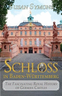 Schloss in Baden-Wurttemberg: The Fascinating Royal History of German Castles