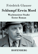 Schlumpf Erwin Mord: Wachtmeister Studer Erster Roman