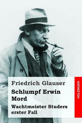 Schlumpf Erwin Mord: Wachtmeister Studers Erster Fall - Glauser, Friedrich