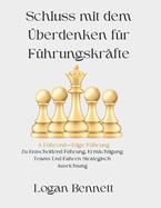 Schluss mit dem ?berdenken f?r F?hrungskr?fte: A F?hrend-Edge F?hrung Zu Entscheidend F?hrung, Erm?chtigung Teams Und Fahren Strategisch Ausrichtung