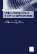 Schlusselkompetenzen in Der Telekommunikation: Analysen Und Erfahrungen Des Liberalisierungsprozesses