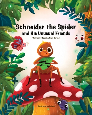 Schneider the Spider and His Unusual Friends - Tran-Bernett, Czarina