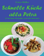 Schnelle Kche alla Petra: 33 leckere Rezepte zum Nachkochen