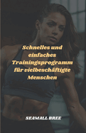 Schnelles und einfaches Trainingsprogramm fr vielbeschftigte Menschen