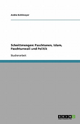 Schnittmengen: Paschtunen, Islam, Paschtunwali Und Politik - Kahlmeyer, Andre