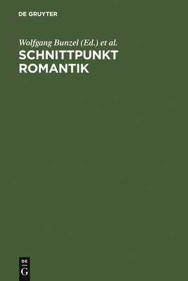 Schnittpunkt Romantik: Text- Und Quellenstudien Zur Literatur Des 19. Jahrhunderts. Festschrift F?r Sibylle Von Steinsdorff - Bunzel, Wolfgang (Editor), and Feilchenfeldt, Konrad (Editor), and Schmitz, Walter (Editor)