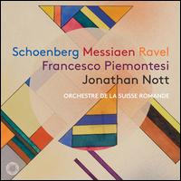 Schoenberg, Messiaen, Ravel - Francesco Piemontesi (piano); L'Orchestre de la Suisse Romande; Jonathan Nott (conductor)