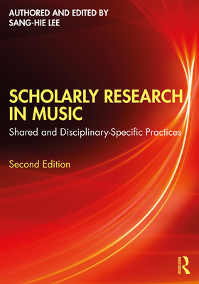 Scholarly Research in Music: Shared and Disciplinary-Specific Practices - Lee, Sang-Hie