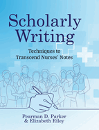 Scholarly Writing: Techniques to Transcend Nurses' Notes