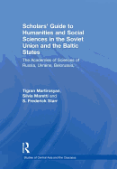 Scholars' Guide to Humanities and Social Sciences in the Soviet Union and the Baltic States: The Academies of Sciences of Russia, Ukraine, Belorussia, Moldova, the Transcaucasian and Central Asian Republics and Estonia, Latvia and Lithuania