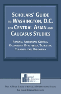 Scholars' Guide to Washington, D.C. for Central Asian and Caucasus Studies: Armenia, Azerbaijan, Georgia, Kazakhstan, Kyrgyzstan, Tajikistan, Turkmenistan, Uzbekistan