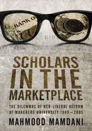 Scholars in the Marketplace: The Dilemmas of Neo-liberal Reform at Makerere University 1989-2005