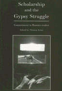 Scholarship and the Gypsy Struggle: Commitment in Romani Studies