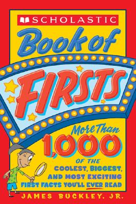 Scholastic Book of Firsts - Buckley, James, Jr., and Buckley, Jim