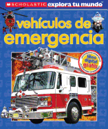 Scholastic Explora Tu Mundo: Vehculos de Emergencia: (spanish Language Edition of Scholastic Discover More: Emergency Vehicles)