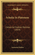 Scholia in Platonem: Collata Ad Codices Optimos (1824)