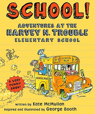 School!: Adventures at the Harvey N. Trouble Elementary School - McMullan, Kate