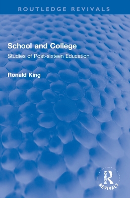 School and College: Studies of Post-sixteen Education - King, Ronald