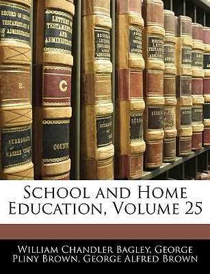 School and Home Education, Volume 25 - Bagley, William Chandler, and Brown, George Pliny, and Brown, George Alfred