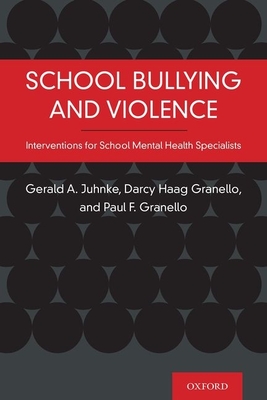 School Bullying and Violence: Interventions for School Mental Health Specialists - Juhnke, Gerald A, and Haag Granello, Darcy, and Granello, Paul