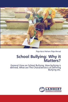 School Bullying: Why it Matters? - Raja Ahmad, Raja Azrul Hisham