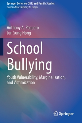 School Bullying: Youth Vulnerability, Marginalization, and Victimization - Peguero, Anthony A., and Hong, Jun Sung