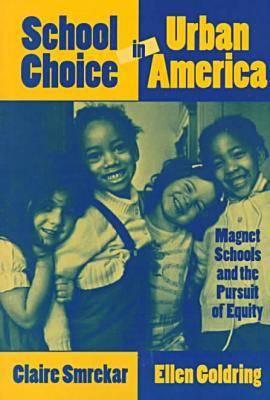 School Choice in Urban America: Magnet Schools and the Pursuit of Equity - Smrekar, Claire, and Goldring, Ellen B, Dr.