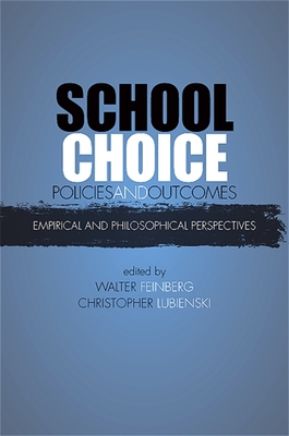 School Choice Policies and Outcomes: Empirical and Philosophical Perspectives - Feinberg, Walter (Editor), and Lubienski, Christopher (Editor)