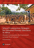 School Construction Strategies for Universal Primary Education in Africa: Should Communities Be Empowered to Build Their Schools?