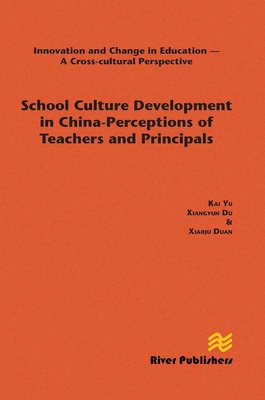 School Culture Development in China - Perceptions of Teachers and Principals - Yu, Kai, and Du, Xiangyun, and Duan, Xiaoju