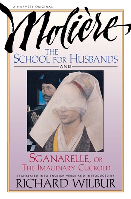 School for Husbands and Sganarelle, or the Imaginary Cuckold, by Moliere - Molire, and Wilbur, Richard (Translated by)