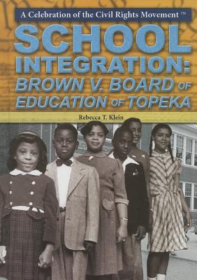 School Integration: Brown V. Board of Education of Topeka - Klein, Rebecca T