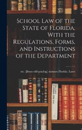 School law of the State of Florida, With the Regulations, Forms, and Instructions of the Department