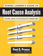 School Leader's Guide to Root Cause Analysis: Using Data to Dissolve Problems