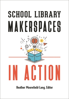 School Library Makerspaces in Action - Moorefield-Lang, Heather (Editor)