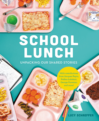 School Lunch: Unpacking Our Shared Stories - Schaeffer, Lucy