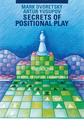 School of Future Champions 4: Secrets of Positional Play - Dvoretsky, Mark