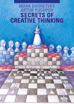 School of Future Champions 5: Secrets of Creative Thinking - Dvoretsky, Mark