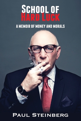 School of Hard Luck: A Memoir of Money and Morals - Steinberg, Paul
