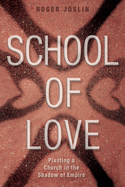 School of Love: Planting a Church in the Shadow of Empire