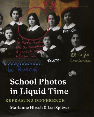 School Photos in Liquid Time: Reframing Difference - Hirsch, Marianne, and Spitzer, Leo