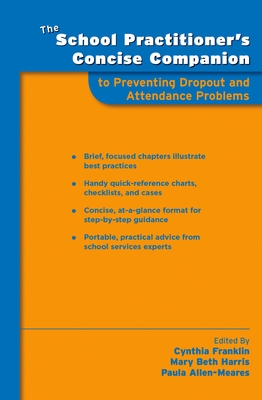 School Practitioner's Concise Companion to Preventing Dropout and Attendance Problems - Franklin, Cynthia (Editor), and Harris, Mary Beth (Editor), and Allen-Meares, Paula (Editor)