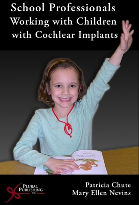 School Professionals Working with Children with Cochlear Implants - Chute, Patricia M