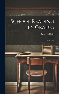 School Reading by Grades: Sixth Year - Baldwin, James