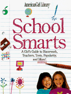 School Smarts: All the Right Answers to Homework, Teachers, Popularity, and More!