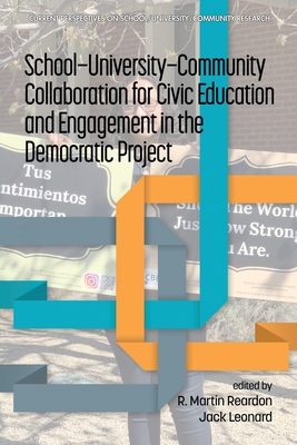 School-University-Community Collaboration for Civic Education and Engagement in the Democratic Project - Reardon, R Martin (Editor), and Leonard, Jack (Editor)