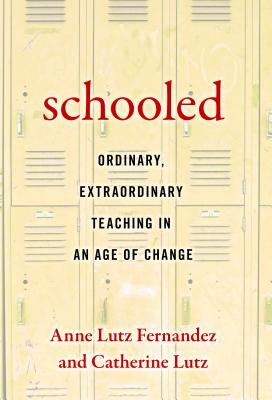 Schooled--Ordinary, Extraordinary Teaching in an Age of Change - Lutz Fernandez-Carol, Anne, and Lutz, Catherine, and Lieberman, Ann (Foreword by)